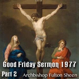 Good Friday Sermon by Archbishop Sheen - 1977 - Part 2