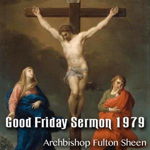 Good Friday Sermon by Archbishop Sheen - 1979