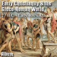 Early Christianity & the Greco-Roman World 27 B.C. - Early 400's A.D. - Album