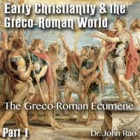 Early Christianity & the Greco-Roman World - Part 01: The Greco-Roman Ecumene