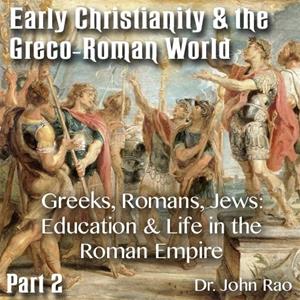 Early Christianity & the Greco-Roman World - Part 02: Greeks, Romans, Jews: Education & Life in the Roman Empire