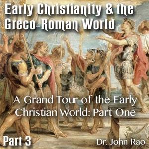 Early Christianity & the Greco-Roman World - Part 03: A Grand Tour of the Early Christian World: Part One
