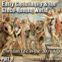 Early Christianity & the Greco-Roman World - Part 08: Christian Life in the 200's A.D.