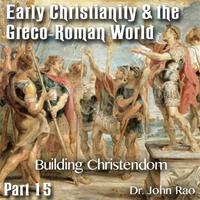 Early Christianity & the Greco-Roman World - Part 15: Building Christendom