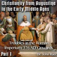 Augustine to Early Middle Ages - Part 01 - Troubles in the Roman Imperium: 376 A.D. Onwards
