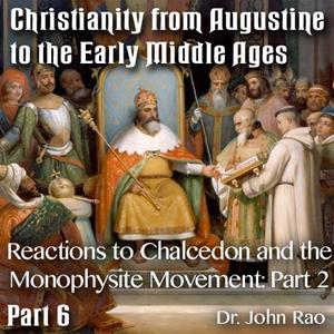 Augustine to Early Middle Ages - Part 06: Reactions to Chalcedon and the Monophysite Movement: Part 2 of 3