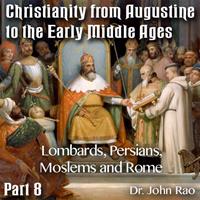 Augustine to Early Middle Ages - Part 08: Lombards, Persians, Moslems and Rome
