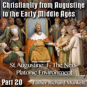 Augustine to Early Middle Ages - Part 20 - St Augustine I - The Neo-Platonic Environment