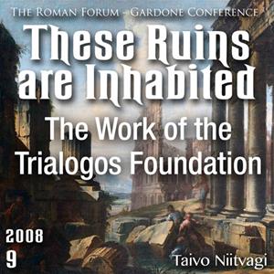 These Ruins are Inhabited - The Work of the Trialogos Foundation - The Roman Forum Gardone 2008