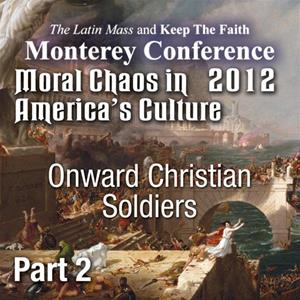 Moral Chaos in America&#39;s Culture - Monterey 2012 - Onward Christian Soldiers
