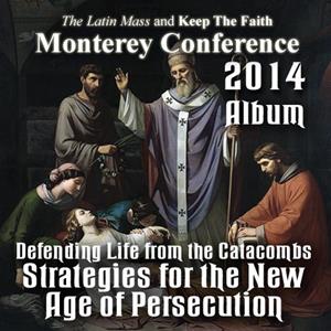 Defending Life from the Catacombs: Strategies for the New Age of Persecution - Album - Monterey Conference 2014