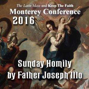 The Conference Sunday Mass Sermon - from Has the Final Battle Begun?: Monterey 2016