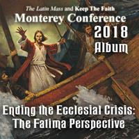 2018 - Ending the Ecclesial Crisis: The Fatima Perspective - Album - Monterey Conference