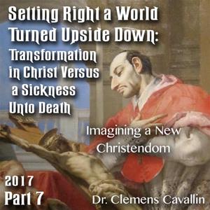 2017 - Setting Right a World Turned Upside Down 07 - Imagining a New Christendom