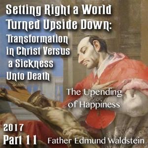 Setting Right a World Turned Upside Down 11 - The Upending of Happiness