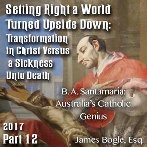 Setting Right a World Turned Upside Down 12 - B. A. Santamaria: Australia’s Catholic Genius