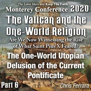 2020 Monterey Conference: The One-World utopian delusion of the current pontificate, are we witnessing the realization of what Pius X feared?